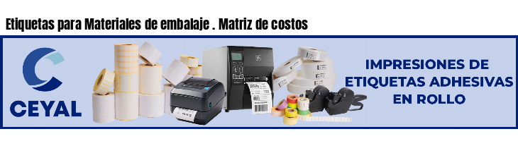 Etiquetas para Materiales de embalaje . Matriz de costos