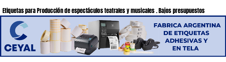 Etiquetas para Producción de espectáculos teatrales y musicales . Bajos presupuestos