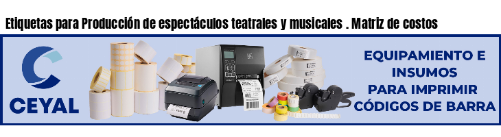 Etiquetas para Producción de espectáculos teatrales y musicales . Matriz de costos