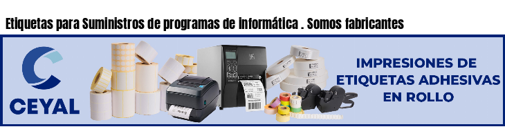 Etiquetas para Suministros de programas de informática . Somos fabricantes