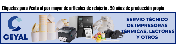 Etiquetas para Venta al por mayor de artículos de relojería . 50 años de producción propia