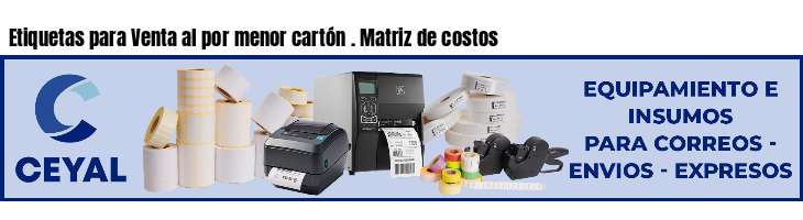 Etiquetas para Venta al por menor cartón . Matriz de costos