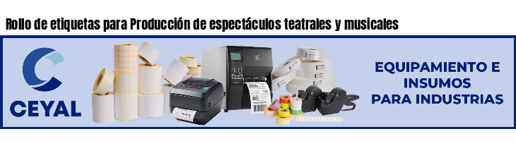 Rollo de etiquetas para Producción de espectáculos teatrales y musicales