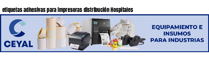 etiquetas adhesivas para impresoras distribución Hospitales