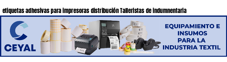 etiquetas adhesivas para impresoras distribución Talleristas de indumnentaria