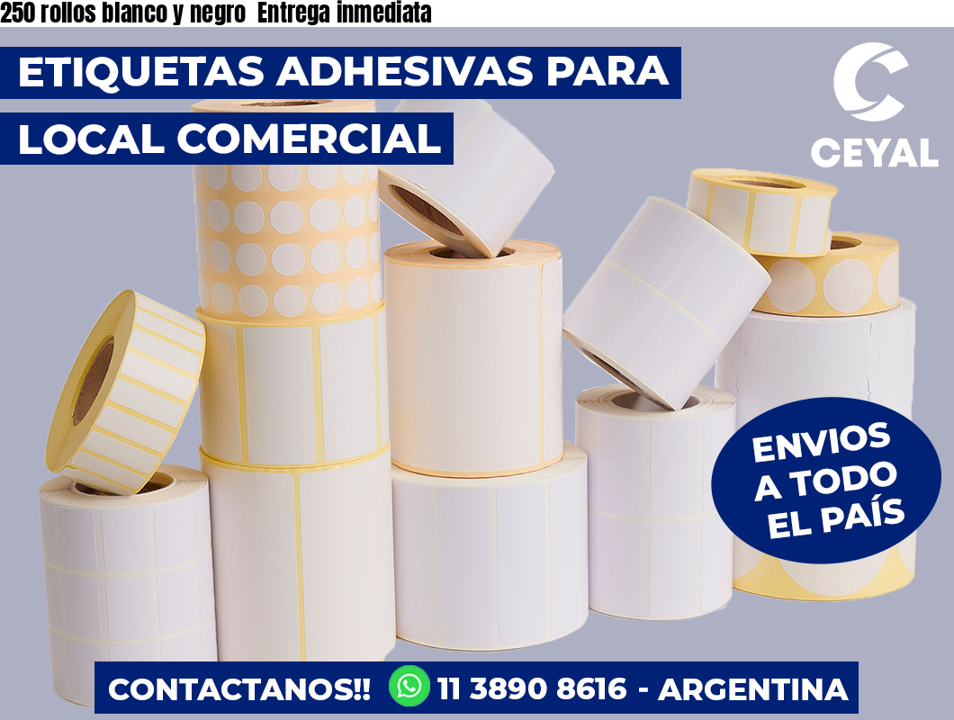 250 rollos blanco y negro Entrega inmediata