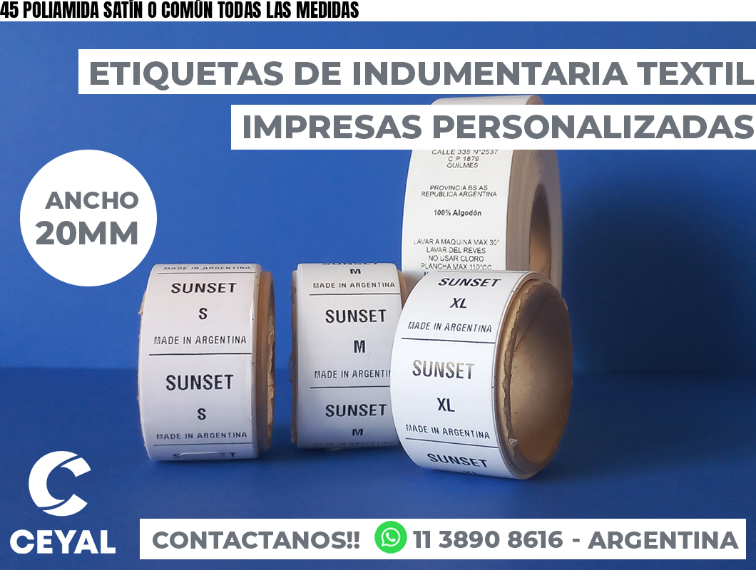 45 POLIAMIDA SATÍN O COMÚN TODAS LAS MEDIDAS