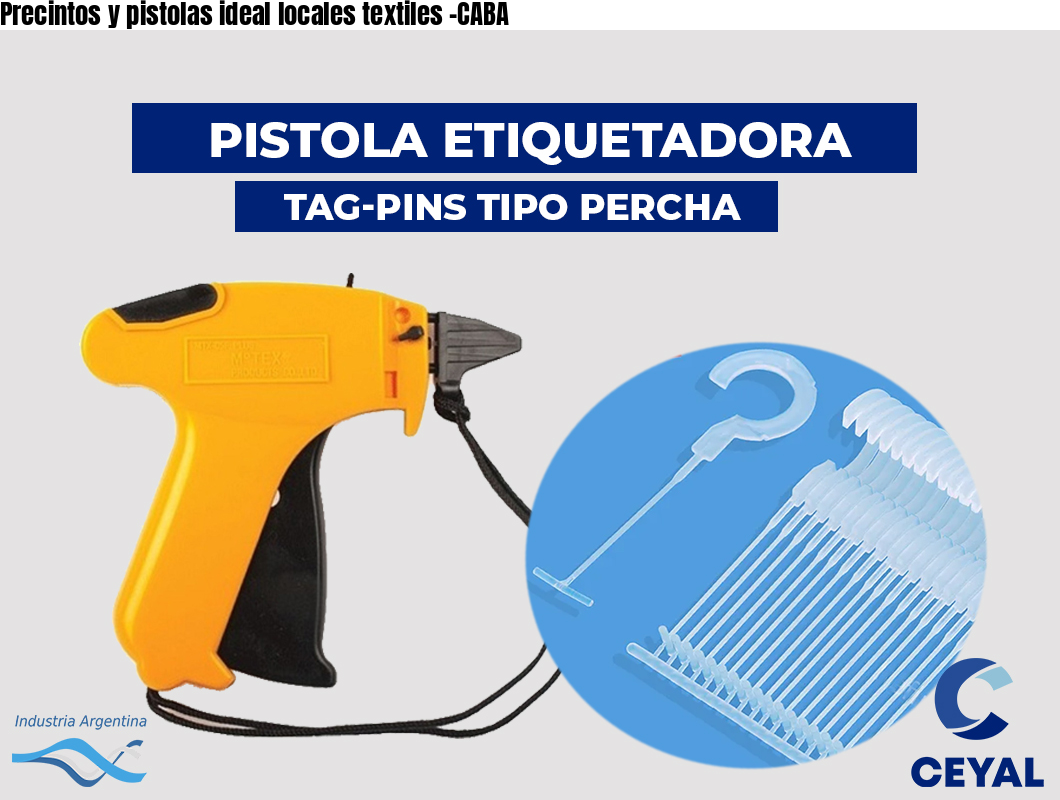 Precintos y pistolas ideal locales textiles -CABA