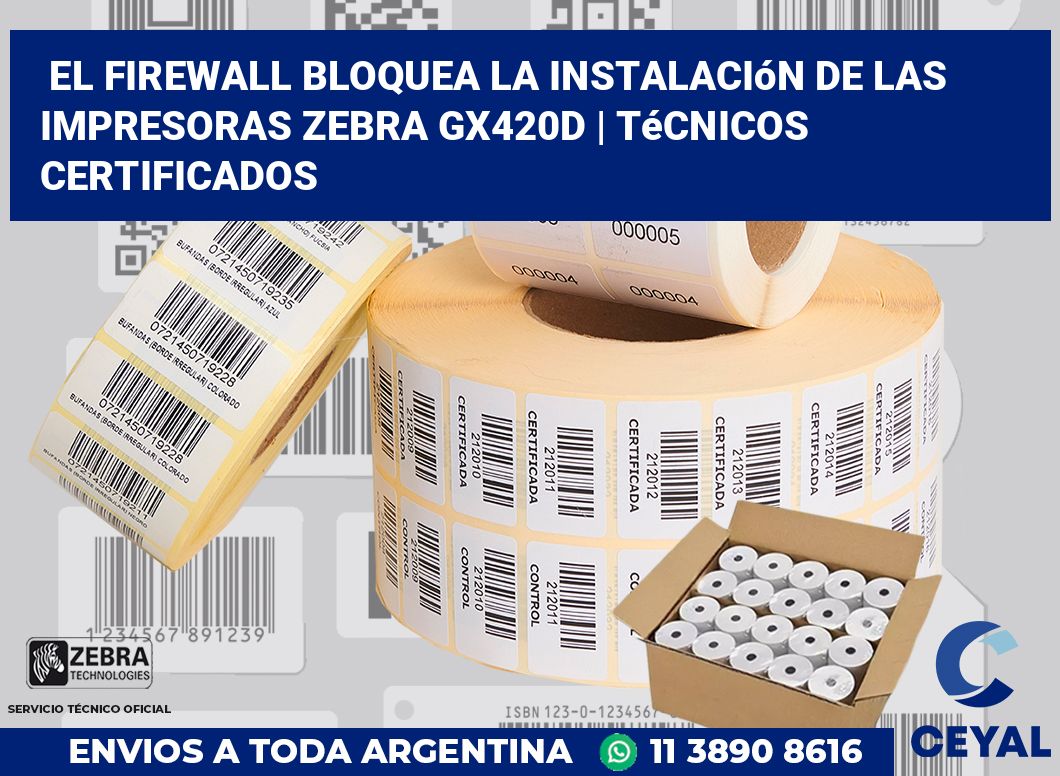 El firewall bloquea la instalación de las impresoras Zebra GX420d | Técnicos certificados