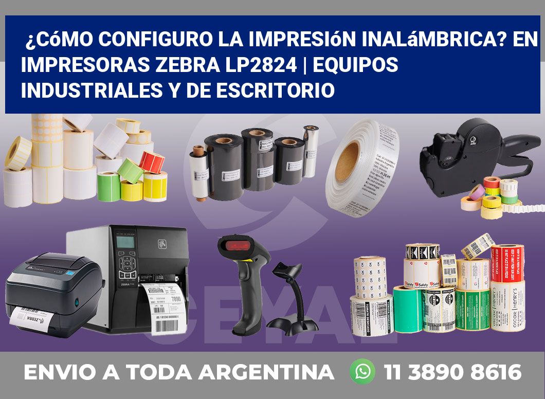 ¿Cómo configuro la impresión inalámbrica? En impresoras Zebra LP2824 | Equipos industriales y de escritorio