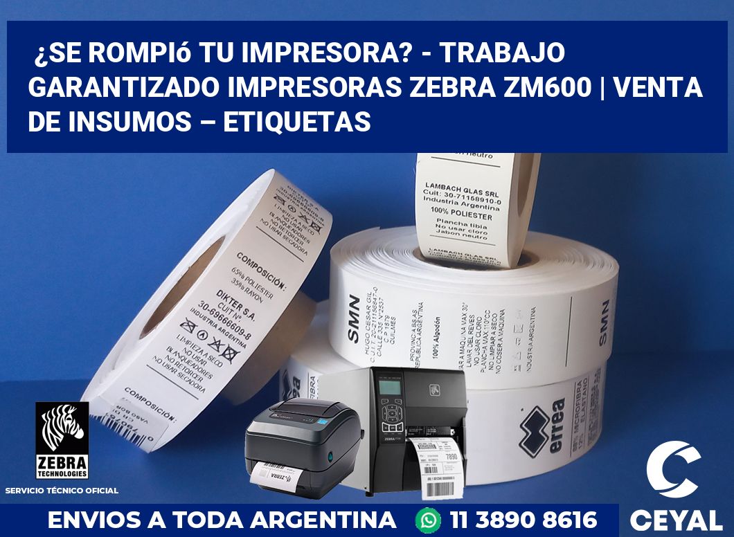 ¿Se rompió tu impresora? - Trabajo garantizado impresoras Zebra ZM600 | Venta de insumos – Etiquetas