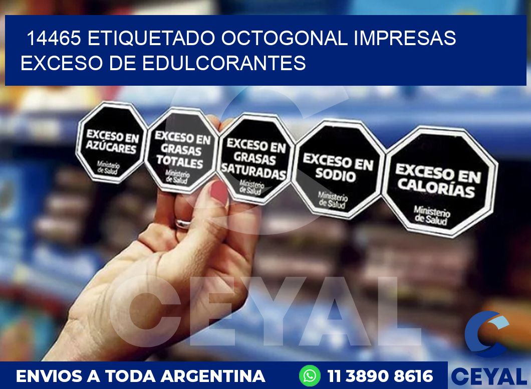 14465 ETIQUETADO OCTOGONAL IMPRESAS EXCESO DE EDULCORANTES