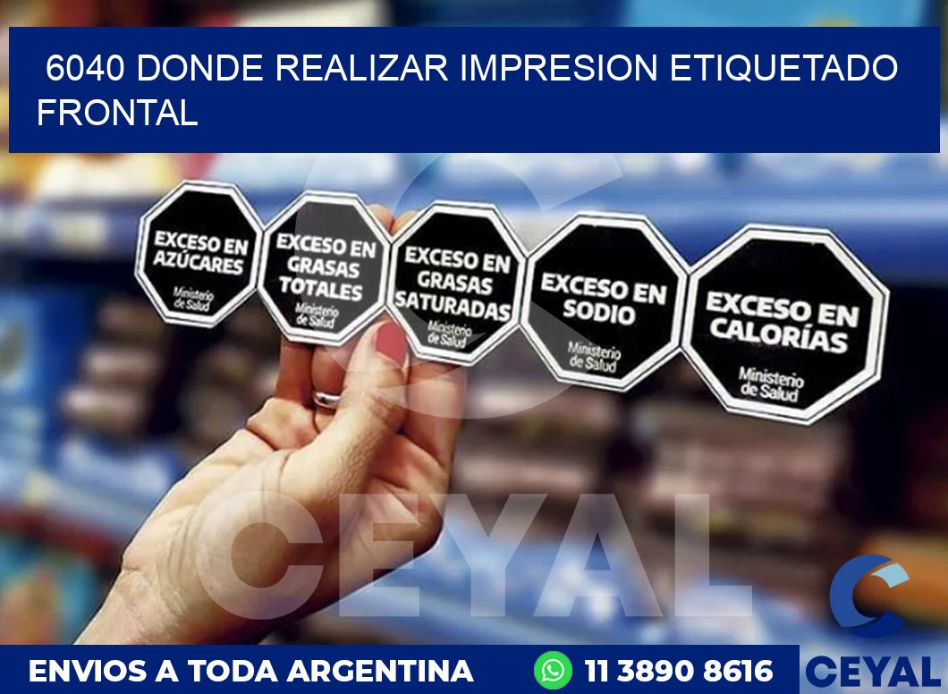 6040 DONDE REALIZAR IMPRESION ETIQUETADO FRONTAL