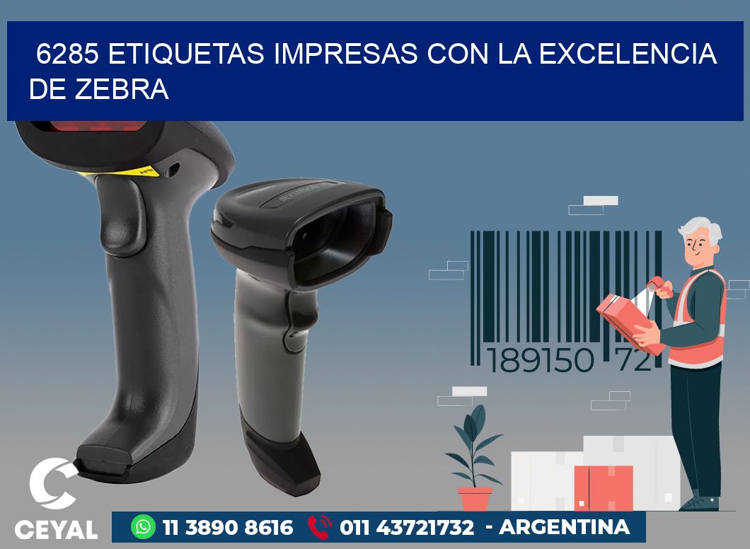 6285 ETIQUETAS IMPRESAS CON LA EXCELENCIA DE ZEBRA