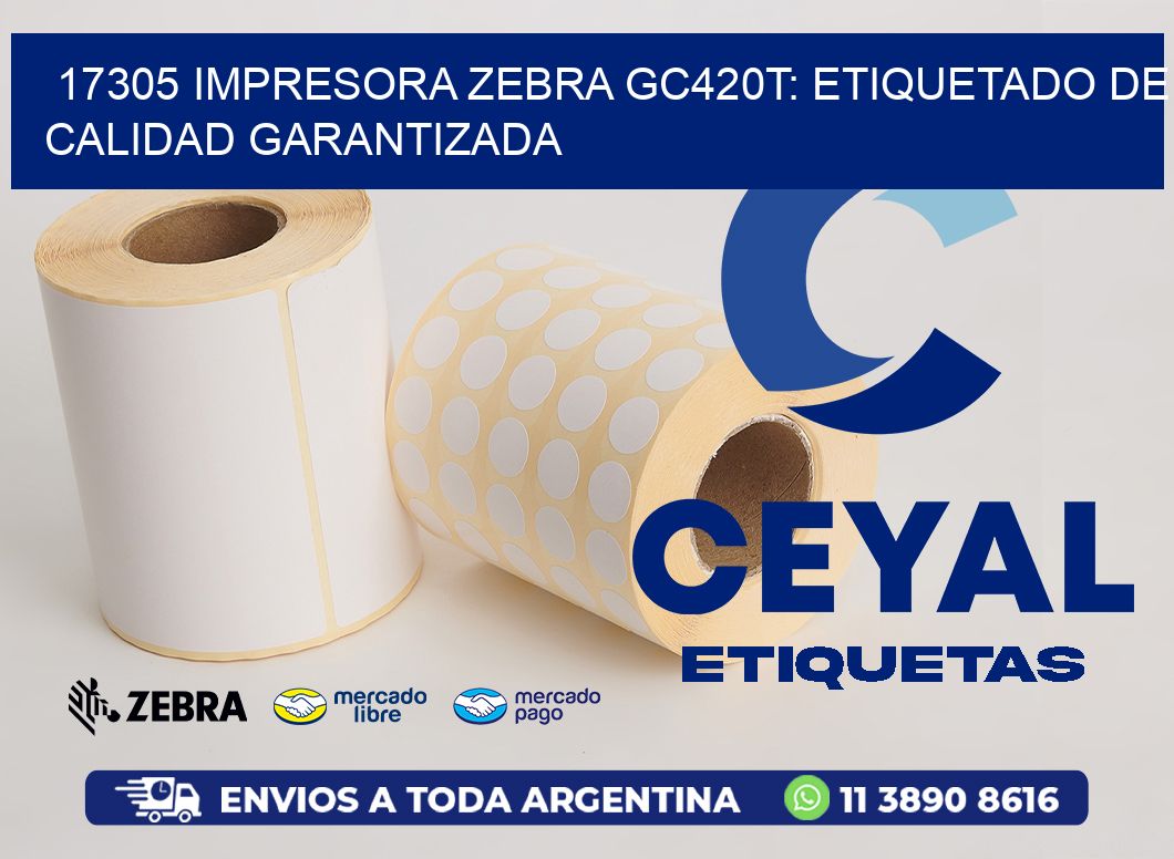 17305 Impresora Zebra GC420T: Etiquetado de Calidad Garantizada
