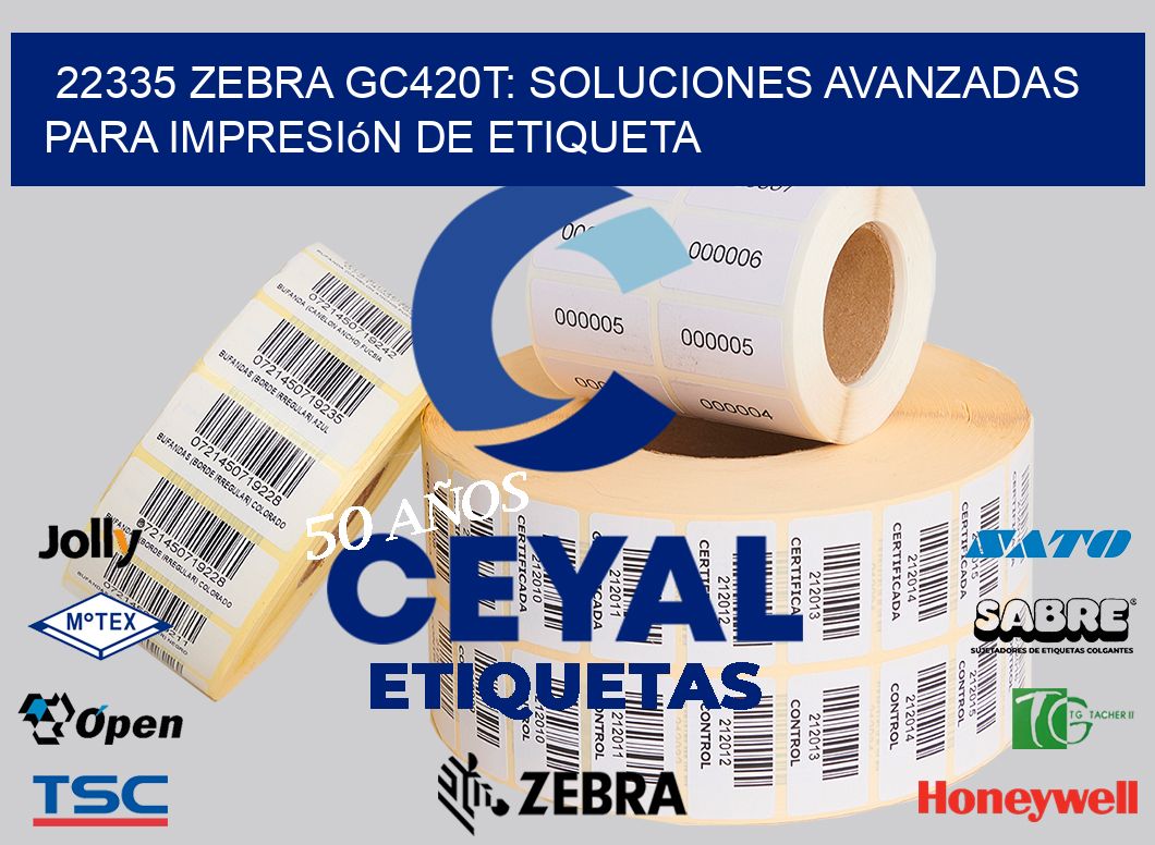 22335 Zebra GC420T: Soluciones Avanzadas para Impresión de Etiqueta