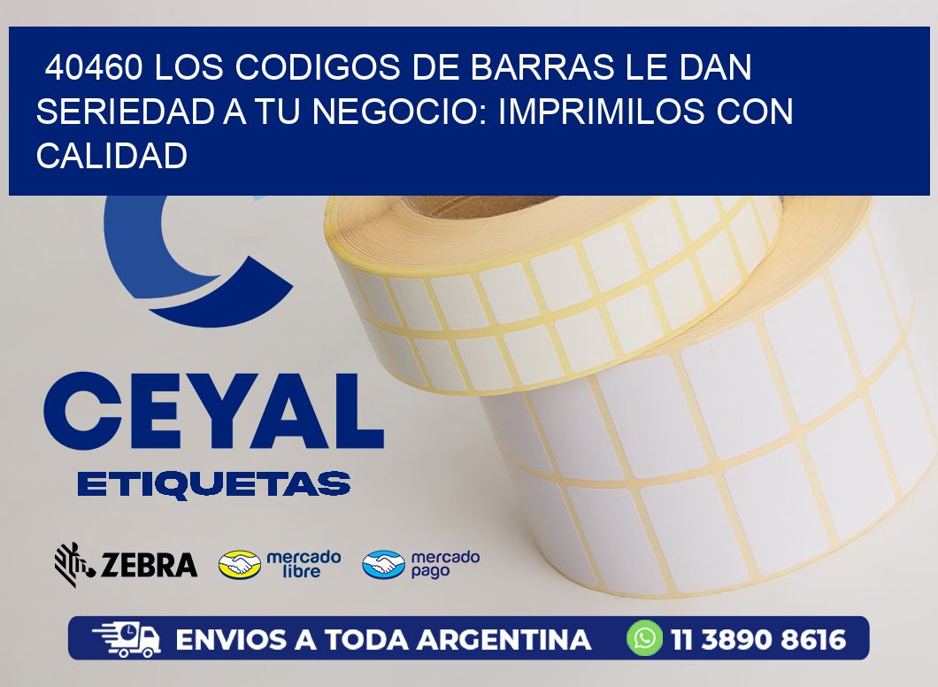 40460 LOS CODIGOS DE BARRAS LE DAN SERIEDAD A TU NEGOCIO: IMPRIMILOS CON CALIDAD