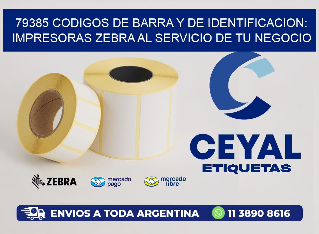 79385 CODIGOS DE BARRA Y DE IDENTIFICACION: IMPRESORAS ZEBRA AL SERVICIO DE TU NEGOCIO