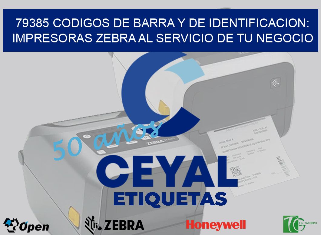 79385 CODIGOS DE BARRA Y DE IDENTIFICACION: IMPRESORAS ZEBRA AL SERVICIO DE TU NEGOCIO