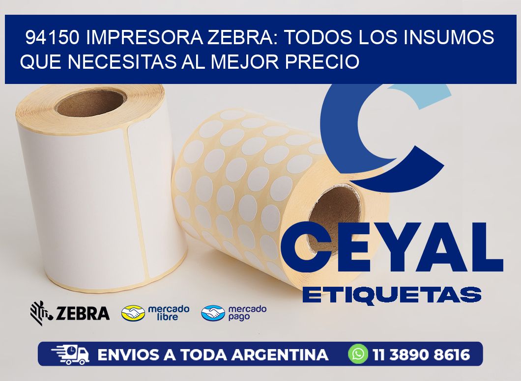 94150 IMPRESORA ZEBRA: TODOS LOS INSUMOS QUE NECESITAS AL MEJOR PRECIO