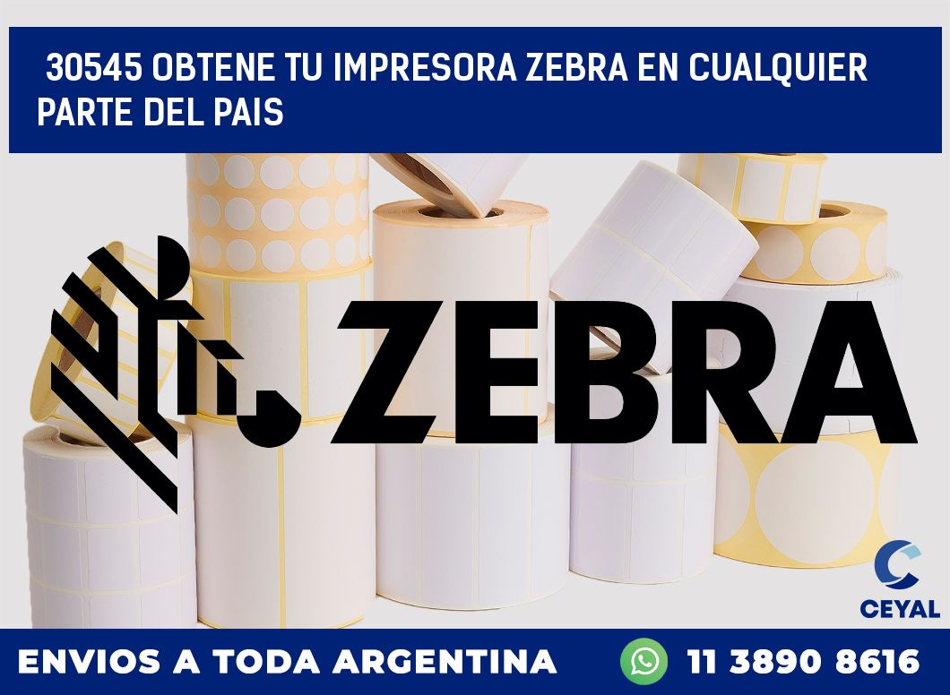 30545 OBTENE TU IMPRESORA ZEBRA EN CUALQUIER PARTE DEL PAIS