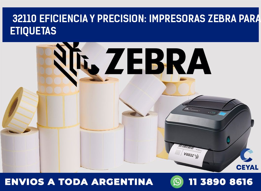 32110 EFICIENCIA Y PRECISION: IMPRESORAS ZEBRA PARA ETIQUETAS