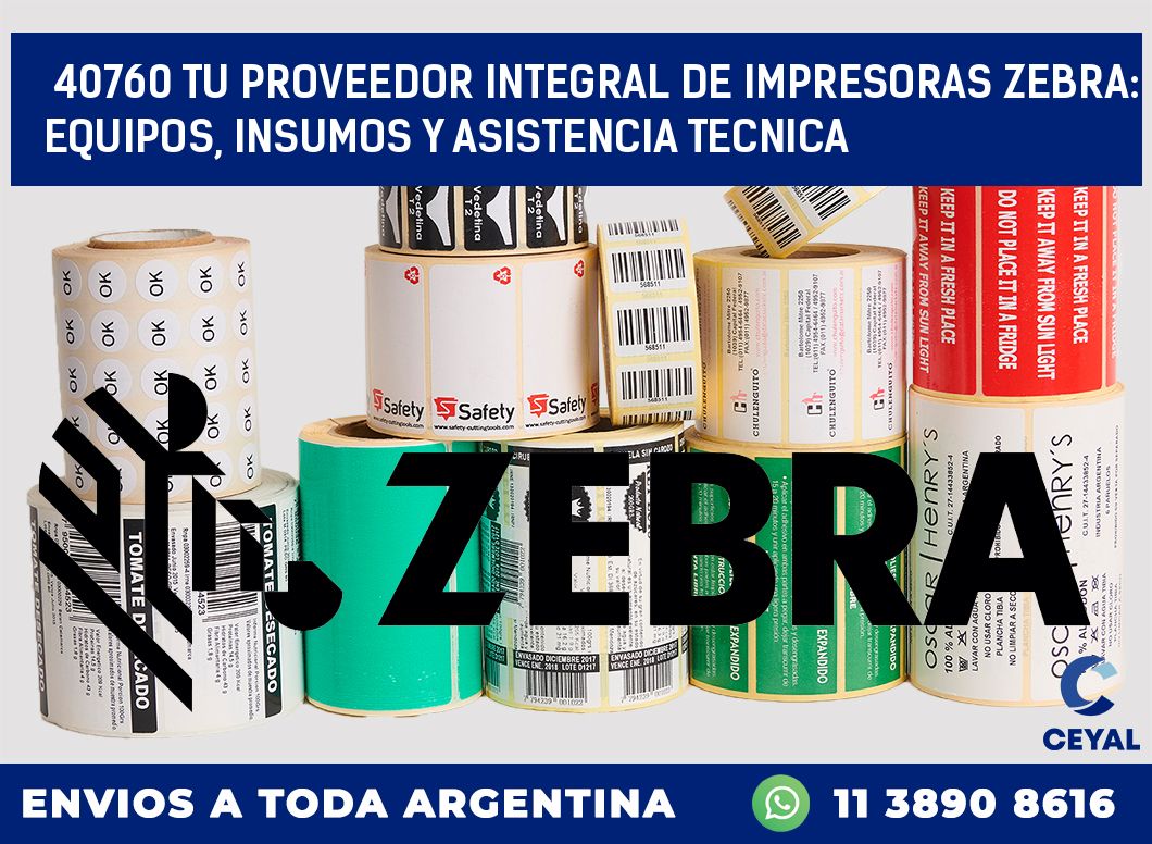 40760 TU PROVEEDOR INTEGRAL DE IMPRESORAS ZEBRA: EQUIPOS, INSUMOS Y ASISTENCIA TECNICA