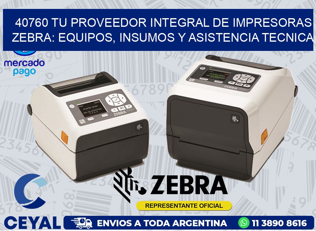 40760 TU PROVEEDOR INTEGRAL DE IMPRESORAS ZEBRA: EQUIPOS, INSUMOS Y ASISTENCIA TECNICA