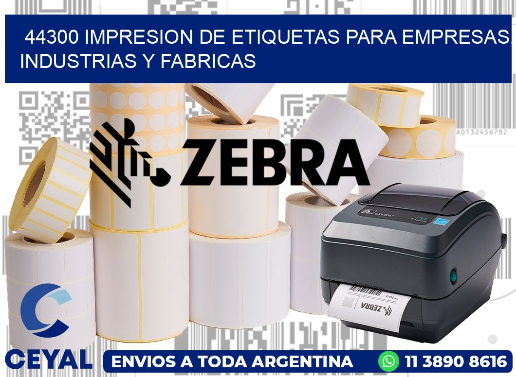 44300 IMPRESION DE ETIQUETAS PARA EMPRESAS, INDUSTRIAS Y FABRICAS