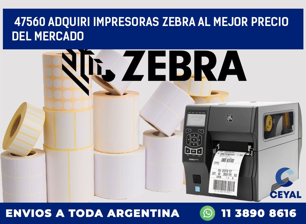 47560 ADQUIRI IMPRESORAS ZEBRA AL MEJOR PRECIO DEL MERCADO