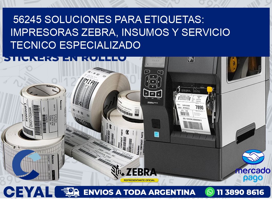 56245 SOLUCIONES PARA ETIQUETAS: IMPRESORAS ZEBRA, INSUMOS Y SERVICIO TECNICO ESPECIALIZADO