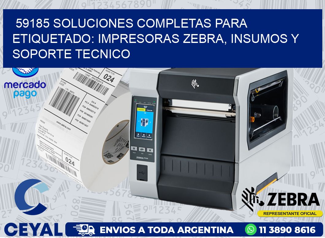 59185 SOLUCIONES COMPLETAS PARA ETIQUETADO: IMPRESORAS ZEBRA, INSUMOS Y SOPORTE TECNICO