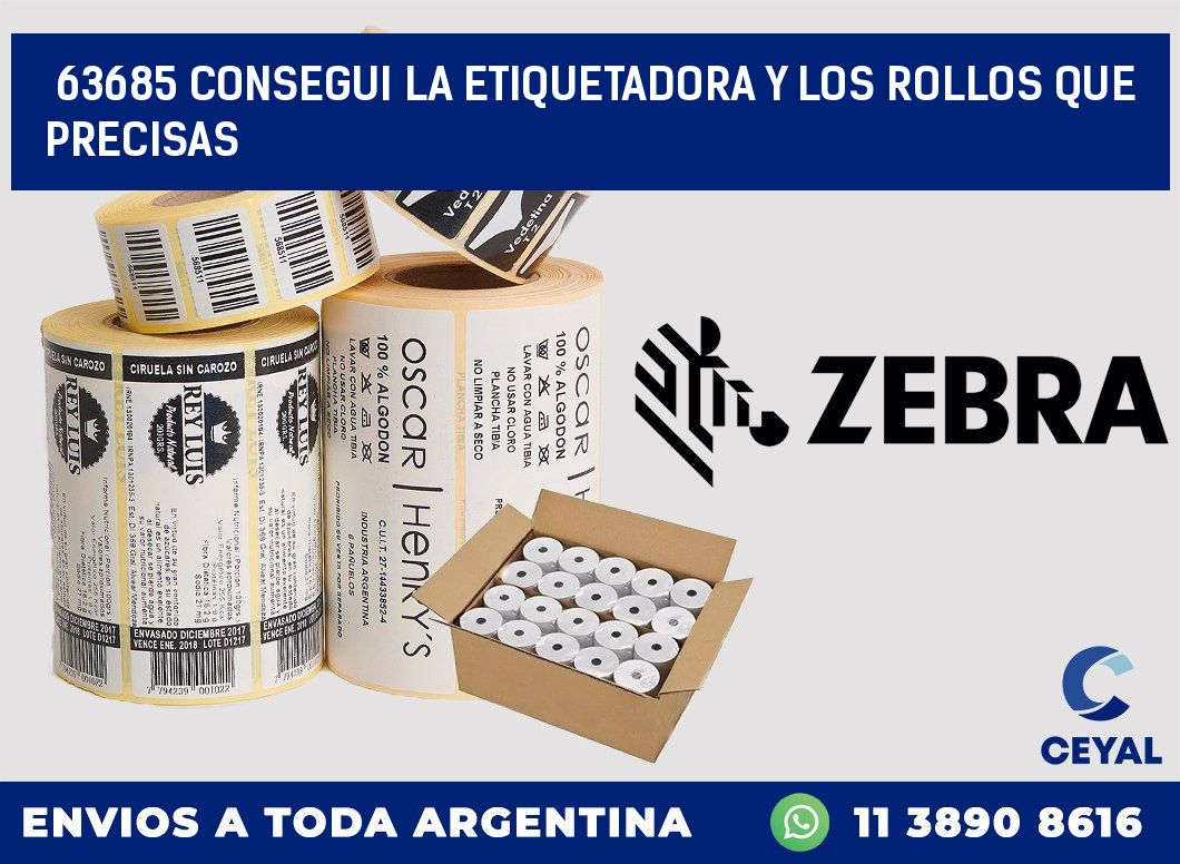 63685 CONSEGUI LA ETIQUETADORA Y LOS ROLLOS QUE PRECISAS