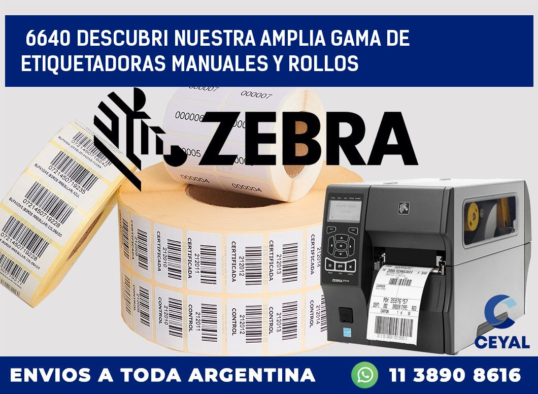6640 DESCUBRI NUESTRA AMPLIA GAMA DE ETIQUETADORAS MANUALES Y ROLLOS
