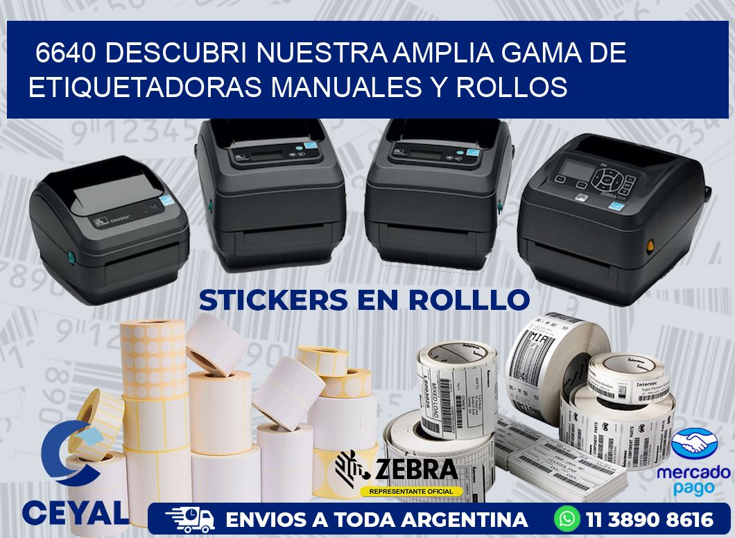 6640 DESCUBRI NUESTRA AMPLIA GAMA DE ETIQUETADORAS MANUALES Y ROLLOS
