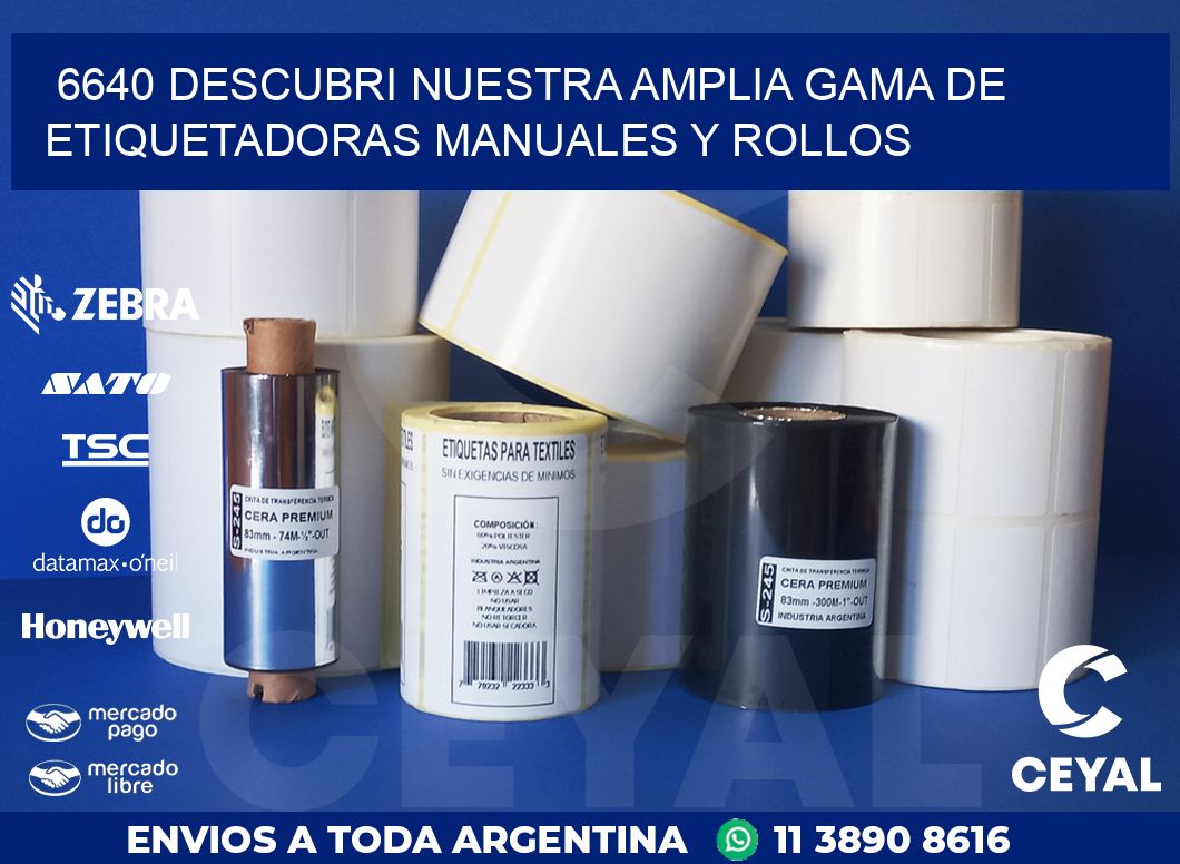 6640 DESCUBRI NUESTRA AMPLIA GAMA DE ETIQUETADORAS MANUALES Y ROLLOS