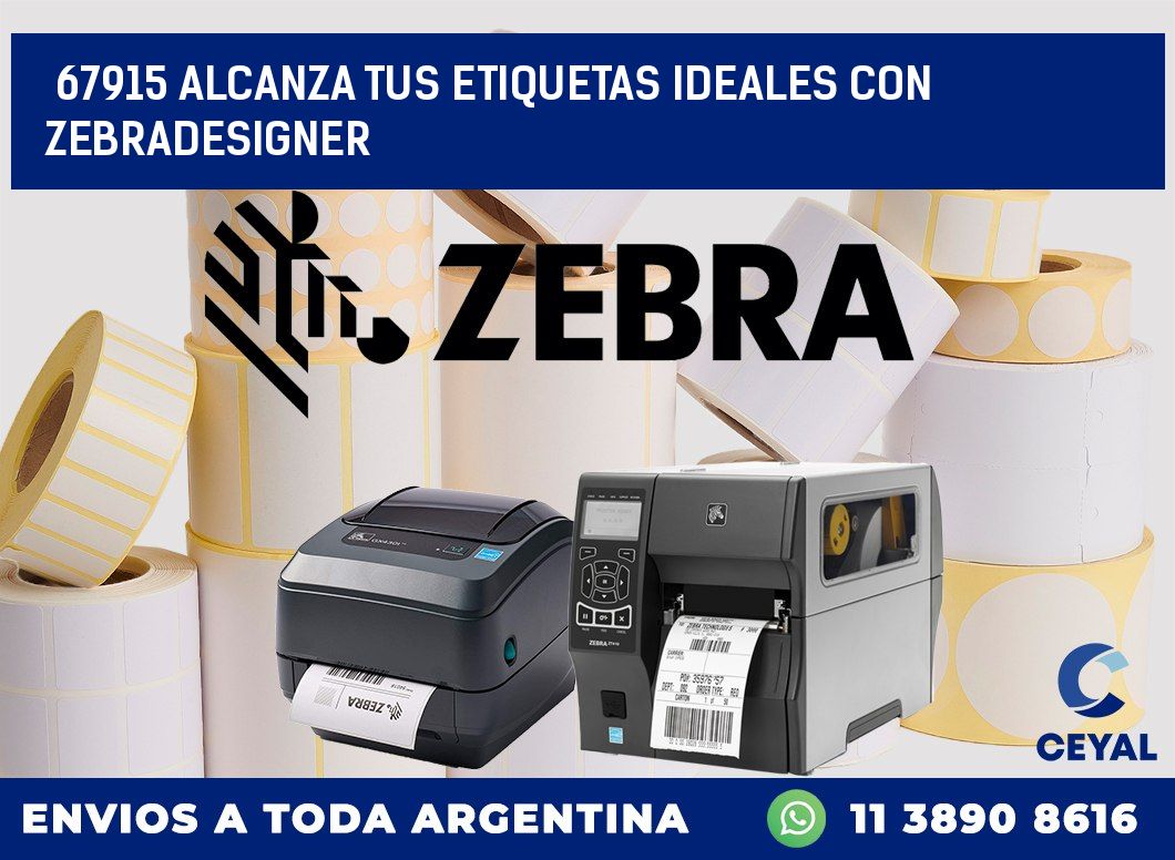 67915 ALCANZA TUS ETIQUETAS IDEALES CON ZEBRADESIGNER