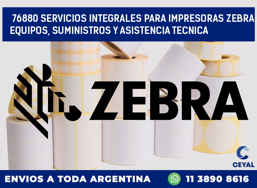 76880 SERVICIOS INTEGRALES PARA IMPRESORAS ZEBRA: EQUIPOS, SUMINISTROS Y ASISTENCIA TECNICA