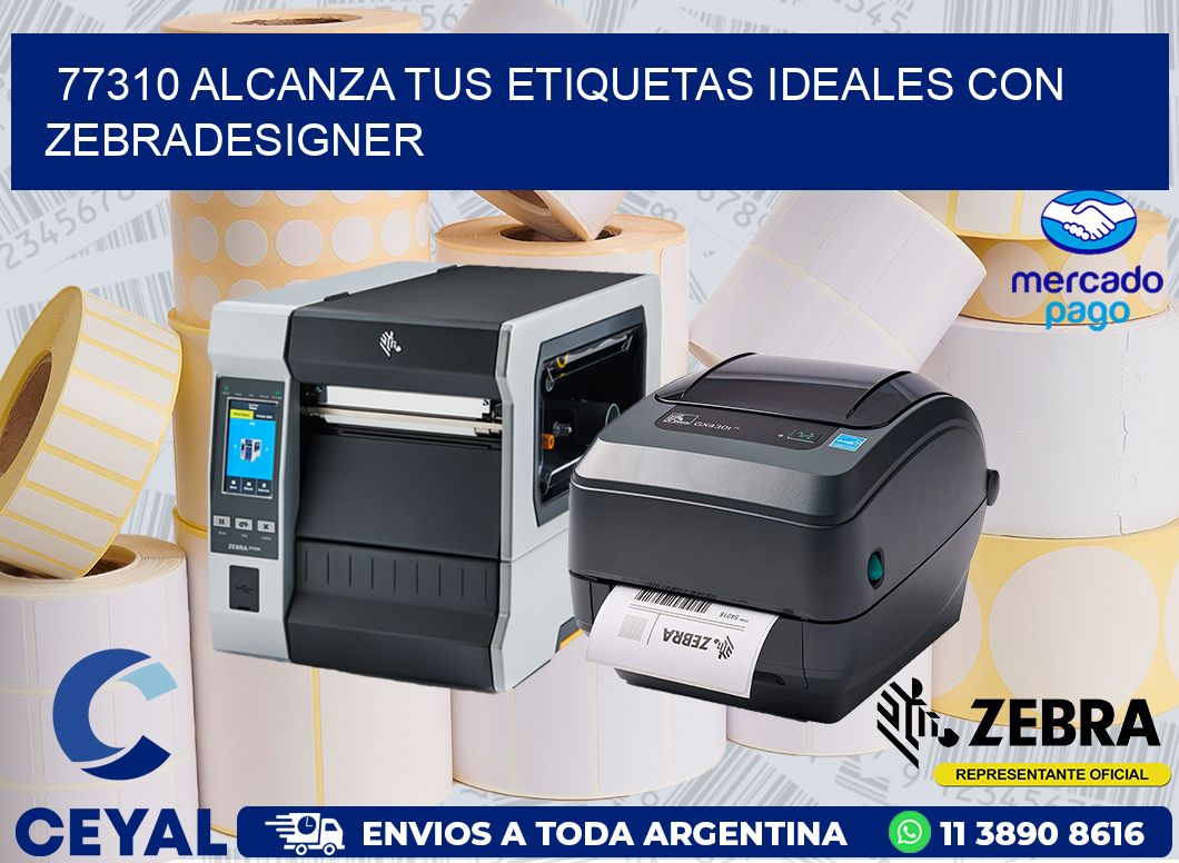 77310 ALCANZA TUS ETIQUETAS IDEALES CON ZEBRADESIGNER