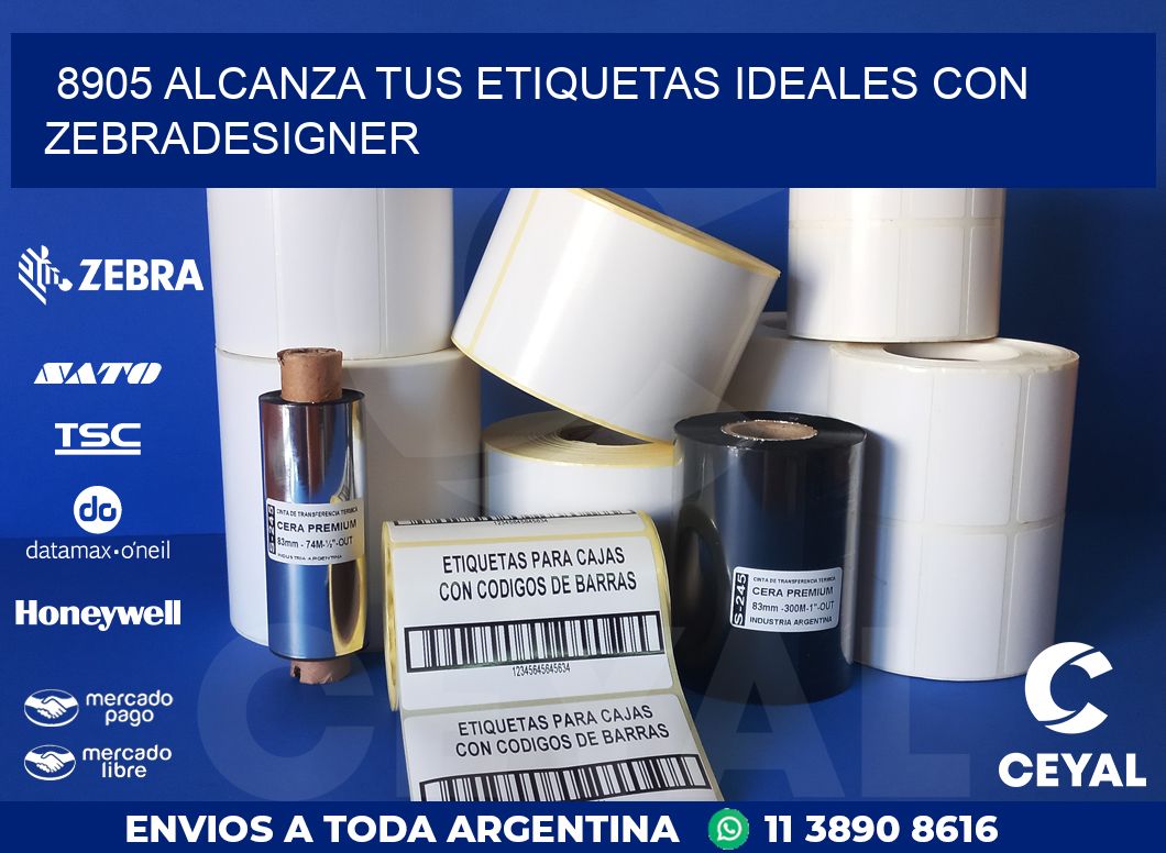 8905 ALCANZA TUS ETIQUETAS IDEALES CON ZEBRADESIGNER