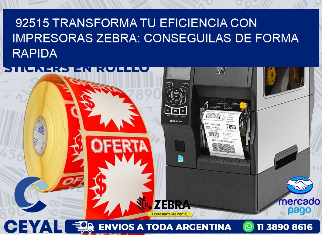 92515 TRANSFORMA TU EFICIENCIA CON IMPRESORAS ZEBRA: CONSEGUILAS DE FORMA RAPIDA