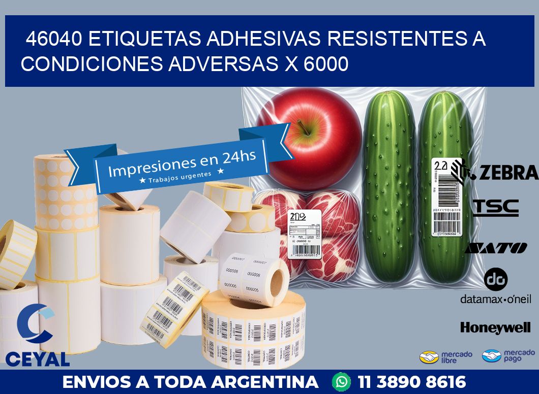46040 ETIQUETAS ADHESIVAS RESISTENTES A CONDICIONES ADVERSAS X 6000