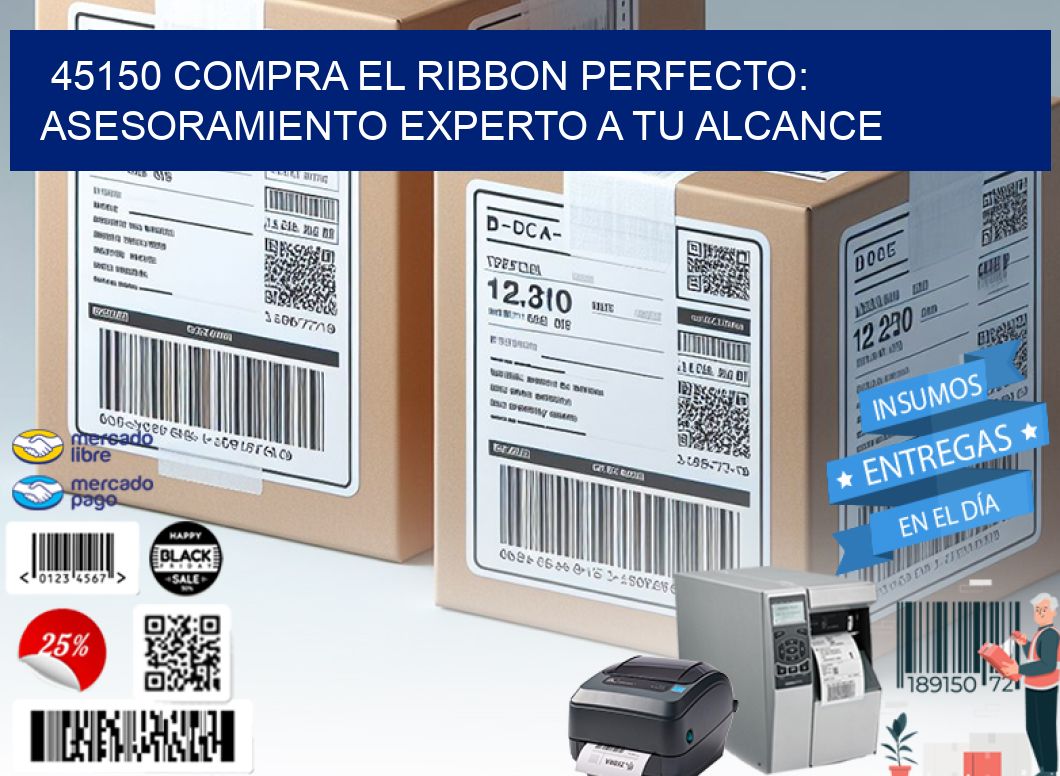 45150 COMPRA EL RIBBON PERFECTO: ASESORAMIENTO EXPERTO A TU ALCANCE