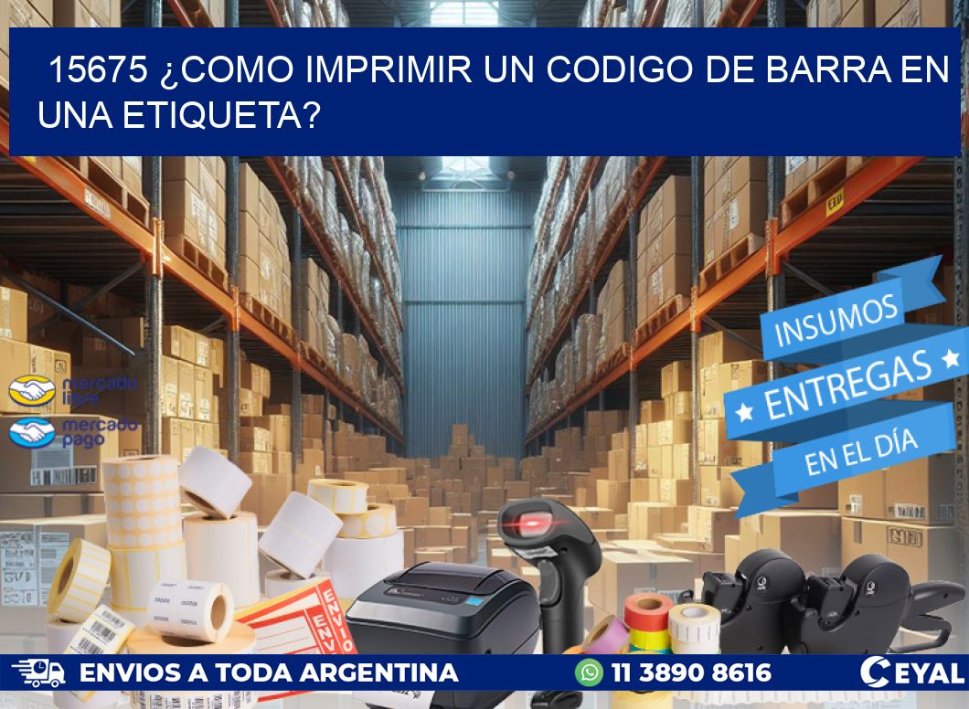 15675 ¿COMO IMPRIMIR UN CODIGO DE BARRA EN  UNA ETIQUETA?