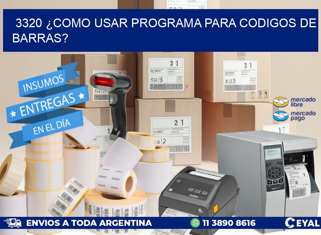 3320 ¿COMO USAR PROGRAMA PARA CODIGOS DE BARRAS?
