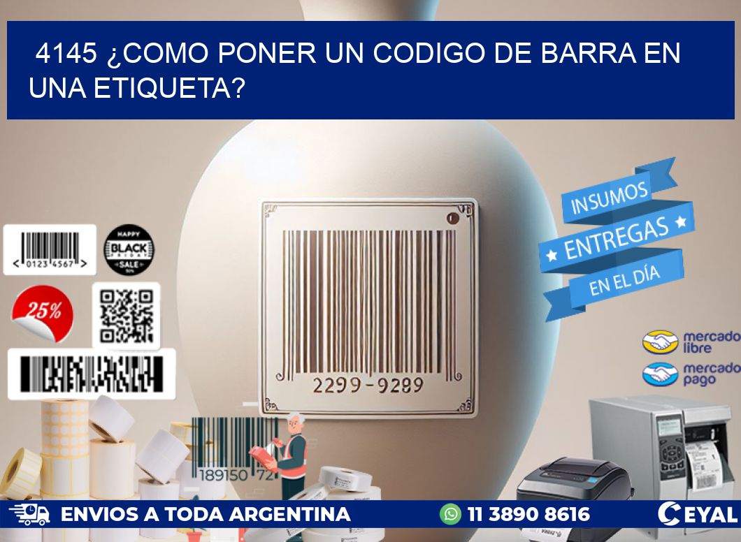 4145 ¿COMO PONER UN CODIGO DE BARRA EN UNA ETIQUETA?