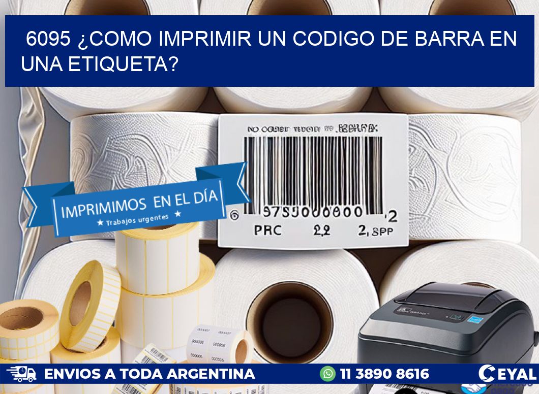 6095 ¿COMO IMPRIMIR UN CODIGO DE BARRA EN  UNA ETIQUETA?