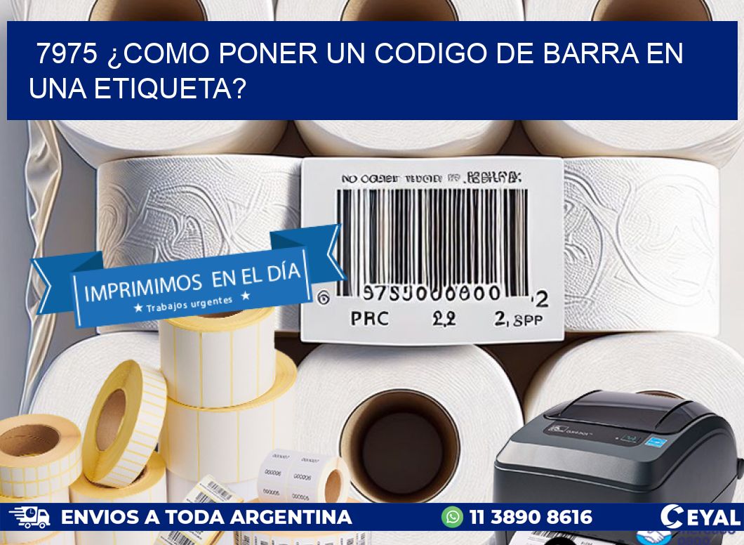 7975 ¿COMO PONER UN CODIGO DE BARRA EN UNA ETIQUETA?