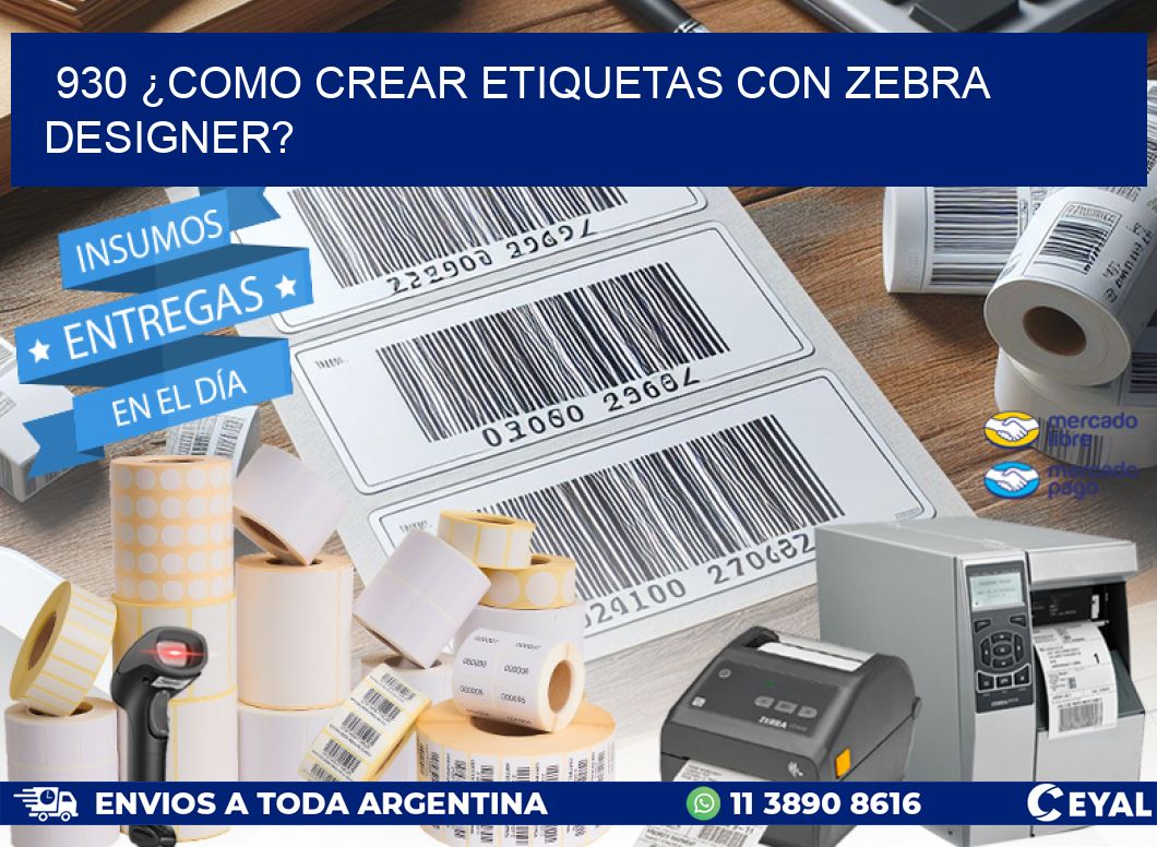 930 ¿COMO CREAR ETIQUETAS CON ZEBRA DESIGNER?