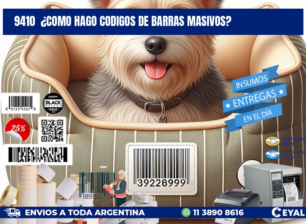 9410 ¿COMO HAGO CODIGOS DE BARRAS MASIVOS?